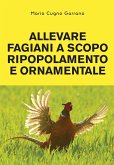 Allevare fagiani a scopo ripopolamento e ornamentale