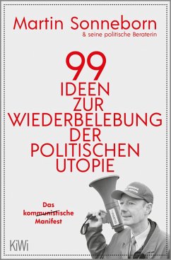 99 Ideen zur Wiederbelebung der politischen Utopie (eBook, ePUB) - Sonneborn, Martin