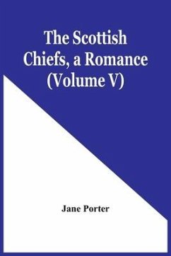 The Scottish Chiefs, A Romance (Volume V) - Porter, Jane