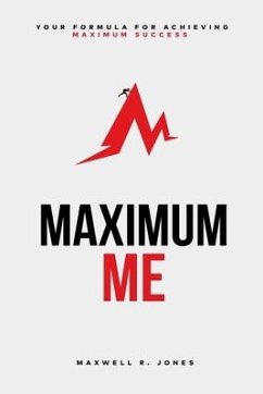 Maximum Me: Your Formula For Achieving Maximum Success - Jones, Maxwell R.