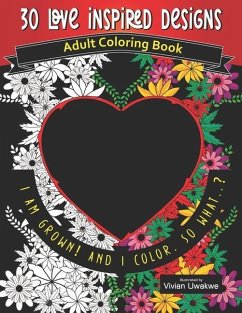 30 LOVE INSPIRED Designs - Adult Coloring Book: Romance Themed Perfect Gift for Valentine's Day - Uwakwe, Vivian