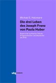 Die drei Leben des Joseph Franz von Paula Huber (eBook, PDF)