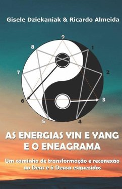 As energias yin e yang e o Eneagrama: Um caminho de transformação e reconexão ao Deus e à Deusa esquecidos - Dziekaniak, Gisele; Almeida, Ricardo