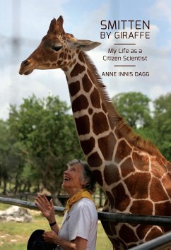 Smitten by Giraffe: My Life as a Citizen Scientist Volume 22 - Dagg, Anne Innis