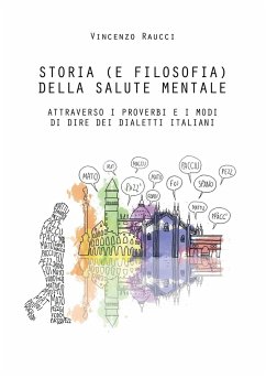 Storia (e filosofia) della salute mentale attraverso i proverbi e i modi di dire dei dialetti italiani - Raucci, Vincenzo