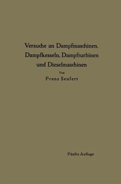 Anleitung zur Durchführung von Versuchen an Dampfmaschinen, Dampfkesseln, Dampfturbinen und Dieselmaschinen (eBook, PDF) - Seufert, Franz