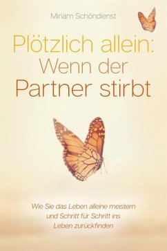 Cover Plötzlich allein: Wenn der Partner stirbt - Wie Sie das Leben alleine meistern und Schritt für Schritt ins Leben zurückfinden (eBook, ePUB)