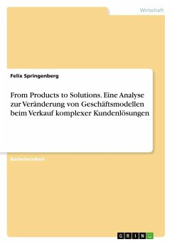 From Products to Solutions. Eine Analyse zur Veränderung von Geschäftsmodellen beim Verkauf komplexer Kundenlösungen