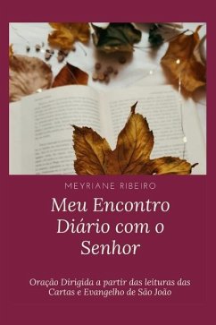 Meu Encontro Diário com o Senhor: Oração Dirigida a partir das leituras das Cartas e Evangelho de São João - Ribeiro, Meyriane