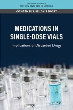 Medications in Single-Dose Vials - National Academies of Sciences Engineering and Medicine; Health And Medicine Division; Board On Health Care Services; Committee on Implications of Discarded Weight-Based Drugs