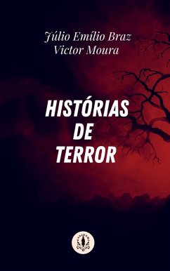 Histórias de Terror (eBook, ePUB) - Braz, Júlio Emíio; Moura, Victor