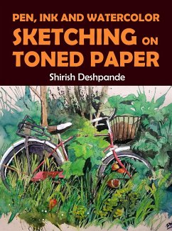 Pen, Ink and Watercolor Sketching on Toned Paper (eBook, ePUB) - Deshpande, Shirish