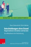 Entscheidungen ohne Grund – Organisationen verstehen und beraten (eBook, ePUB)