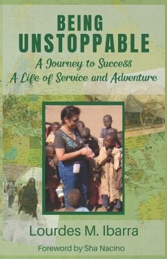 Being Unstoppable: A Journey to Success, A Life of Service and Adventure - Ibarra, Lourdes Mabagos