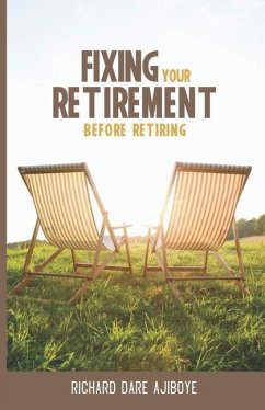 Fixing Your Retirement Before Retiring - Ajiboye, Richard Dare