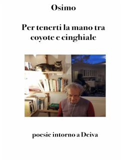 Per tenerti la mano tra coyote e cinghiale: Poesie intorno a Deiva - Osimo, Bruno