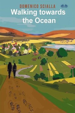 Walking Towards the Ocean: Between mystery and reality, a story that comes from an on the road and mental adventure - Domenico Scialla