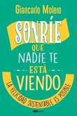 Sonríe que nadie te está viendo: La felicidad sustentable es posible