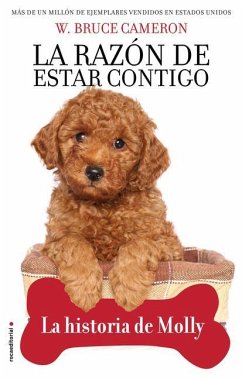 La Razón de Estar Contigo. La Historia de Molly / A Dog's Way Home. Molly's Hist Ory - Cameron, W Bruce