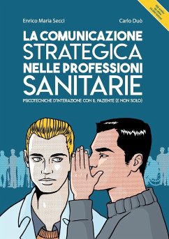 La comunicazione strategica nelle professioni sanitarie. Psicotecniche d'interazione con il paziente (e non solo) - Duò, Enrico Maria Secci Carlo