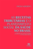 As receitas tributárias e o planejamento social da saúde no Brasil (eBook, ePUB)
