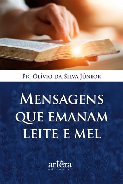 Mensagens que Emanam Leite e Mel (eBook, ePUB) - Júnior, Olívio da Silva