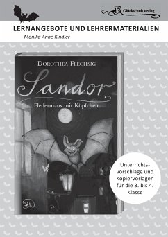 Dorothea Flechsig: Sandor – Fledermaus mit Köpfchen LERNANGEBOTE UND LEHRERMATERIALIEN. Unterrichtsvorschläge und Kopiervorlagen für die 3. und 4. Klasse. (eBook, PDF) - Kindler, Monika Anne