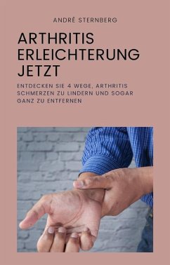 Arthritis Erleichterung jetzt (eBook, ePUB) - Sternberg, Andre