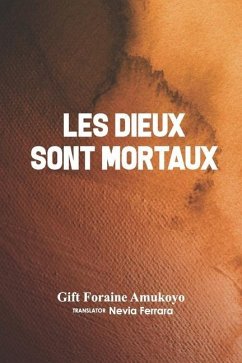 Les Dieux Sont Mortaux - Gift Foraine Amukoyo