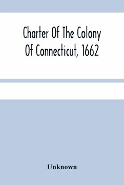 Charter Of The Colony Of Connecticut, 1662 - Unknown