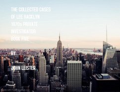 The Collected Cases Of Lee Hacklyn 1970s Private Investigator Book Five (eBook, ePUB) - Leister, John