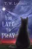 Too Late to Pray (eBook, ePUB)