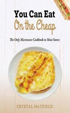 You Can Eat on the Cheap - The Only Microwave Cookbook in Most Stores (eBook, ePUB) - Hatfield, Crystal