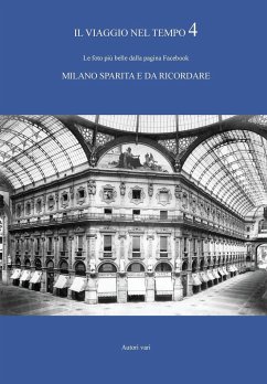 IL VIAGGIO NEL TEMPO 4 - Le foto più belle dalla pagina Facebook MILANO SPARITA E DA RICORDARE - Vari, Autori