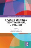 Diplomatic Cultures at the Ottoman Court, c.1500-1630 (eBook, PDF)
