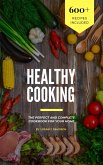 Healthy Cooking: The Perfect And Complete Cookbook For Your Home With 600+ Recipes Included (eBook, ePUB)