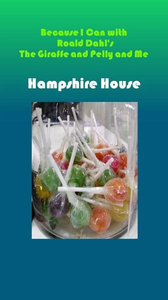 Because I Can with Roald Dahl's The Giraffe and Pelly and Me: Hampshire House (eBook, ePUB) Because I Can with Roald Dahl's The Giraffe and Pelly and Me: Hampshire House (eBook, ePUB)