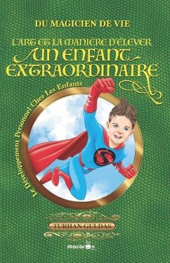 L'art et la manière d'élever un enfant extraordinaire: du Magicien de vie - Guldas, Turhan