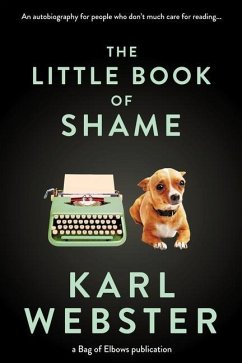 The Little Book of Shame: An Autobiography for People Who Don't Much Care for Reading - Webster, Karl