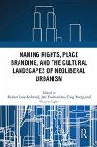 Naming Rights, Place Branding, and the Cultural Landscapes of Neoliberal Urbanism (eBook, PDF) Naming Rights, Place Branding, and the Cultural Landscapes of Neoliberal Urbanism (eBook, PDF)