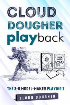 CLOUD DOUGHER PLAYBACK-THE 3-D MODEL-MAKER PLAYING-1 (eBook, ePUB) - Dougher, Cloud