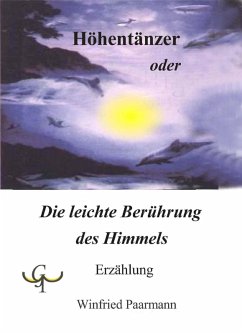 Höhentänzer oder Die leichte Berührung des Himmels (eBook, ePUB) - Paarmann, Winfried