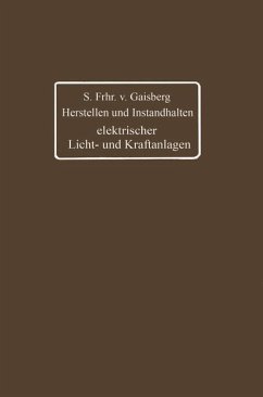 Herstellen und Instandhalten elektrischer Licht- und Kraftanlagen (eBook, PDF) - Gaisberg, Siegmund Frh. von; Lux, Gottlob; Michalke, Carl