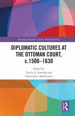 Diplomatic Cultures at the Ottoman Court, c.1500-1630 (eBook, ePUB)