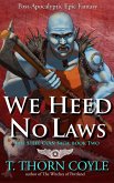 We Heed No Laws: a Post Apocalyptic Epic Fantasy (The Steel Clan Saga, #2) (eBook, ePUB)