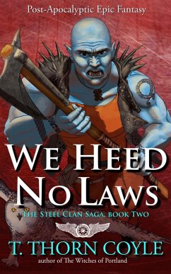 Cover We Heed No Laws: a Post Apocalyptic Epic Fantasy (The Steel Clan Saga, #2) (eBook, ePUB)