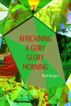 Africaining a Gory Glory Morning (eBook, ePUB) - Bangerz, Mash