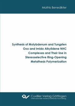 Synthesis of Molybdenum and Tungsten Oxo and Imido Alkylidene NHC Complexes and Their Use in Stereoselective Ring-Opening Metathesis Polymerization (eBook, PDF)