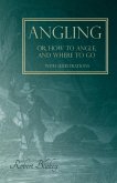 Angling or, How to Angle, and Where to go - With Illustrations (eBook, ePUB)