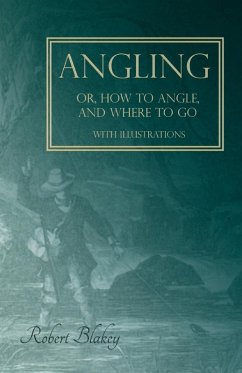 Angling or, How to Angle, and Where to go - With Illustrations (eBook, ePUB) - Blakey, Robert
